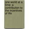 One World at a Time: a Contribution to the Incentives of Life door Thomas Roberts Slicer