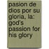 Pasion De Dios Por Su Gloria, La: God's Passion For His Glory