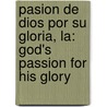 Pasion De Dios Por Su Gloria, La: God's Passion For His Glory door John Piper