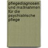 Pflegediagnosen und Maßnahmen für die psychiatrische Pflege