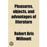 Pleasures, Objects, And Advantages Of Literature; A Discourse door Robert Aris Willmott