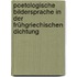 Poetologische Bildersprache in der frühgriechischen Dichtung