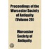Proceedings Of The Worcester Society Of Antiquity (Volume 20)