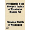 Proceedings of the Biological Society of Washington Volume 22 by Biological Society of Washington