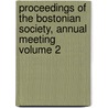 Proceedings of the Bostonian Society, Annual Meeting Volume 2 by Bostonian Society