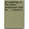 Proceedings of the Clifton Antiquarian Club for ..., Volume 4 door Club Clifton Antiqua