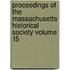 Proceedings of the Massachusetts Historical Society Volume 15
