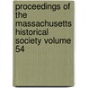 Proceedings of the Massachusetts Historical Society Volume 54 by Massachusetts Historical Society