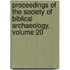 Proceedings of the Society of Biblical Archaeology, Volume 20