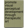 Promote Visual Perceptual Development through Therapeutic Art by Cynthia Andreas