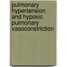Pulmonary Hypertension and Hypoxic Pulmonary Vasoconstriction by Michelle Dipp