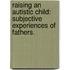Raising An Autistic Child: Subjective Experiences Of Fathers.
