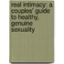 Real Intimacy: A Couples' Guide To Healthy, Genuine Sexuality