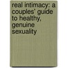 Real Intimacy: A Couples' Guide To Healthy, Genuine Sexuality by Thomas G. Harrison