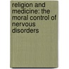 Religion and Medicine: the Moral Control of Nervous Disorders by Samuel McComb