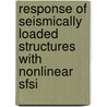 Response Of Seismically Loaded Structures With Nonlinear Sfsi by Prishati Raychowdhury