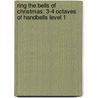 Ring The Bells Of Christmas: 3-4 Octaves Of Handbells Level 1 door Bill Ingram