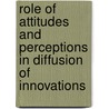 Role of Attitudes and Perceptions in Diffusion of Innovations by Feiziya Patel