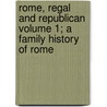 Rome, Regal and Republican Volume 1; A Family History of Rome by Jane Margaret Strickland