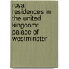 Royal Residences In The United Kingdom: Palace Of Westminster by Books Llc