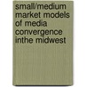 Small/medium Market Models Of Media Convergence Inthe Midwest door Kyle Geissler