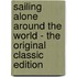 Sailing Alone Around The World - The Original Classic Edition