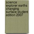 Science Explorer Earths Changing Surface Student Edition 2007