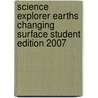 Science Explorer Earths Changing Surface Student Edition 2007 door Michael J. Padilla