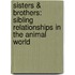 Sisters & Brothers: Sibling Relationships In The Animal World
