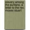 Slavery Among The Puritans. A Letter To The Rev. Moses Stuart door Pseud Amicus