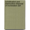 Solidification and Stabilization Disposal of Incineration Ash door Agamuthu Pariatamby
