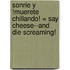 Sonrie y !Muerete Chillando! = Say Cheese--And Die Screaming!
