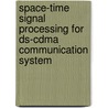 Space-time Signal Processing For Ds-cdma Communication System door Anmin Kong