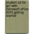 Student Cd For Go! With Microsoft Office 2010 Getting Started