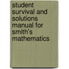 Student Survival And Solutions Manual For Smith's Mathematics door Karl J. Smith