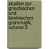 Studien Zur Griechischen Und Lateinischen Grammatik, Volume 5