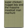 Super Chicken Nugget Boy and the Massive Meatloaf Man Manhunt door Josh Lewis