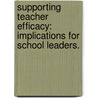 Supporting Teacher Efficacy: Implications For School Leaders. door Jeanette Vesely