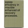 Sweep Efficiency In Miscible Enhanced Oil Recovery Processes. door Edward Lewis