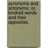 Synonyms and Antonyms; Or, Kindred Words and Their Opposites. door Charles John Smith