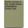 Tennis Venues In The United States: Philadelphia Cricket Club by Books Llc