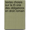 Textes Choisis Sur La Th Orie Des Obligations En Droit Romain door Vernet Prosper