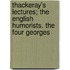 Thackeray's Lectures; The English Humorists. The Four Georges