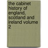 The Cabinet History of England, Scotland and Ireland Volume 2 by Sir James Mackintosh