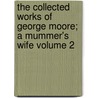 The Collected Works of George Moore; A Mummer's Wife Volume 2 door George Moore