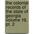 The Colonial Records Of The State Of Georgia Volume 19, Pt. 2
