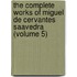 The Complete Works Of Miguel De Cervantes Saavedra (Volume 5)