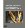 The Complete Writings of Lord Macaulay Volume 19; Biographies door Baron Thomas Babington Macaulay Macaulay