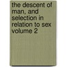 The Descent of Man, and Selection in Relation to Sex Volume 2 door Professor Charles Darwin