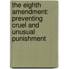 The Eighth Amendment: Preventing Cruel And Unusual Punishment by Greg Roza